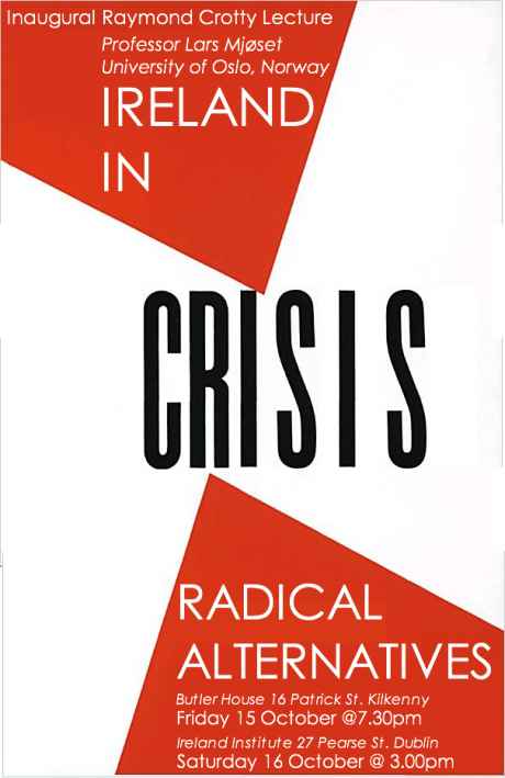 Click on image to see full-sized version Inaugural Raymond Crotty Lecture: Ireland in Crisis, Radical Alternatives (Kilkenny, 15th October; Dublin 16 October)
